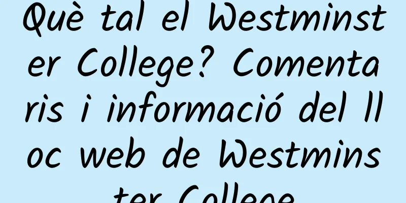 Què tal el Westminster College? Comentaris i informació del lloc web de Westminster College