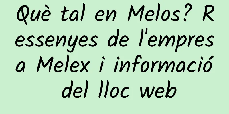 Què tal en Melos? Ressenyes de l'empresa Melex i informació del lloc web