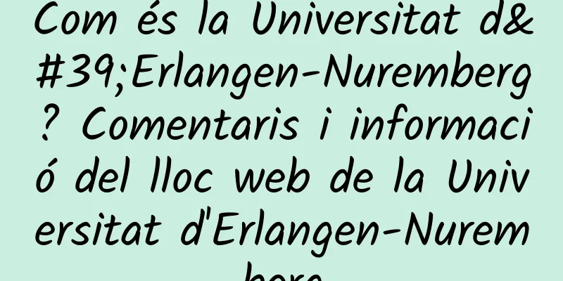 Com és la Universitat d'Erlangen-Nuremberg? Comentaris i informació del lloc web de la Universitat d'Erlangen-Nuremberg