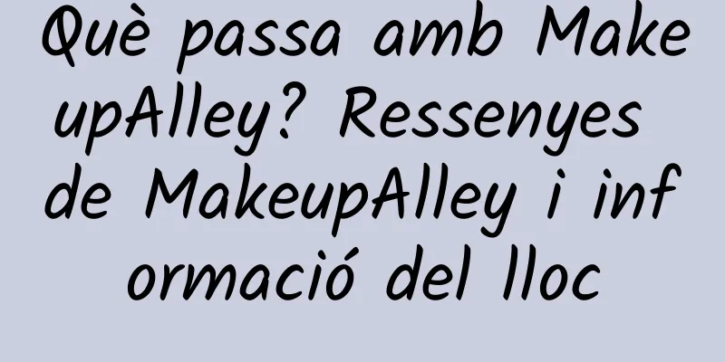 Què passa amb MakeupAlley? Ressenyes de MakeupAlley i informació del lloc