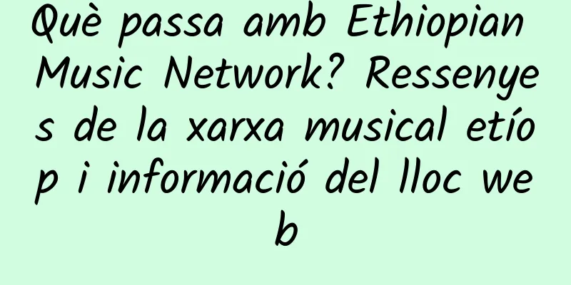 Què passa amb Ethiopian Music Network? Ressenyes de la xarxa musical etíop i informació del lloc web