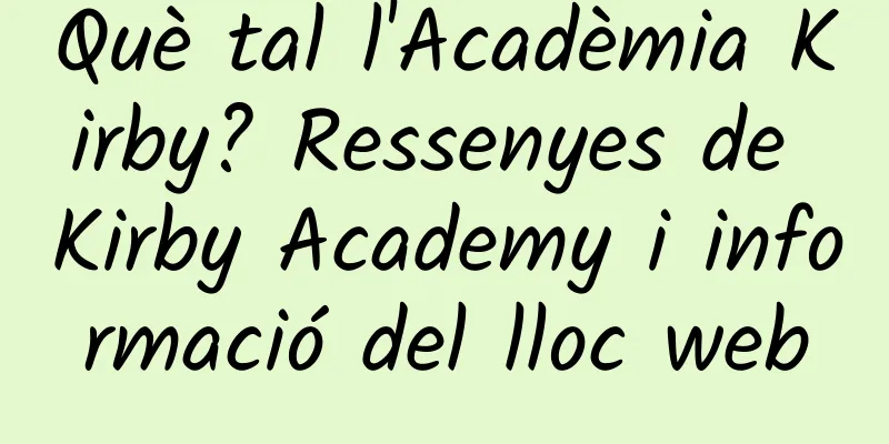 Què tal l'Acadèmia Kirby? Ressenyes de Kirby Academy i informació del lloc web