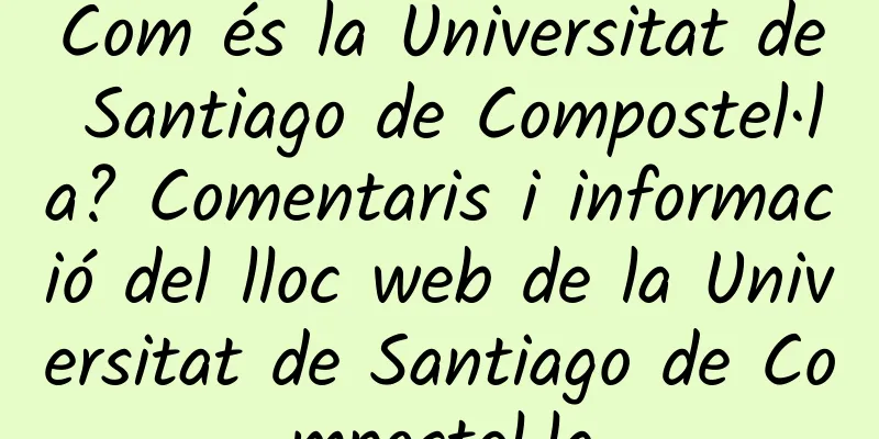 Com és la Universitat de Santiago de Compostel·la? Comentaris i informació del lloc web de la Universitat de Santiago de Compostel·la