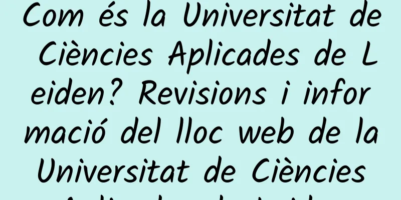 Com és la Universitat de Ciències Aplicades de Leiden? Revisions i informació del lloc web de la Universitat de Ciències Aplicades de Leiden