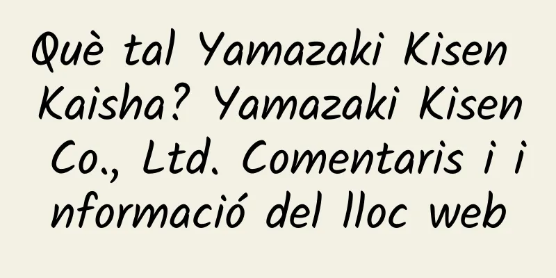 Què tal Yamazaki Kisen Kaisha? Yamazaki Kisen Co., Ltd. Comentaris i informació del lloc web