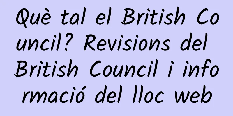 Què tal el British Council? Revisions del British Council i informació del lloc web