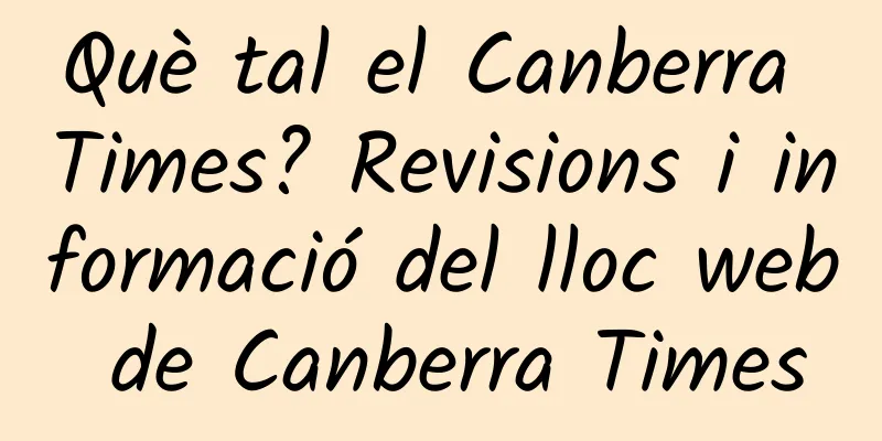 Què tal el Canberra Times? Revisions i informació del lloc web de Canberra Times