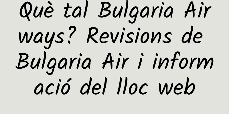 Què tal Bulgaria Airways? Revisions de Bulgaria Air i informació del lloc web