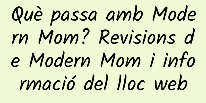 Què passa amb Modern Mom? Revisions de Modern Mom i informació del lloc web
