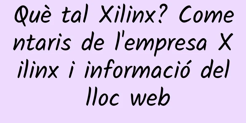 Què tal Xilinx? Comentaris de l'empresa Xilinx i informació del lloc web