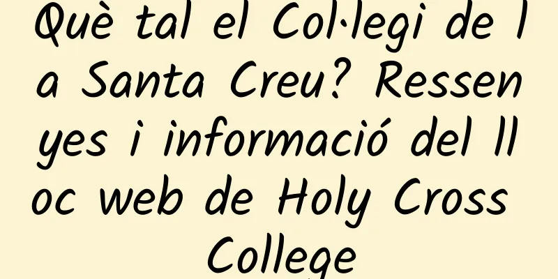 Què tal el Col·legi de la Santa Creu? Ressenyes i informació del lloc web de Holy Cross College