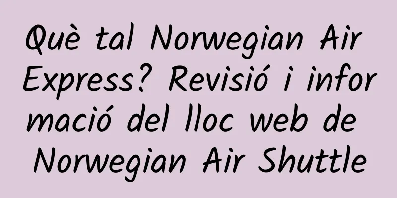 Què tal Norwegian Air Express? Revisió i informació del lloc web de Norwegian Air Shuttle