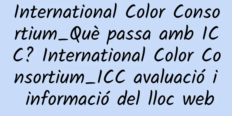 International Color Consortium_Què passa amb ICC? International Color Consortium_ICC avaluació i informació del lloc web