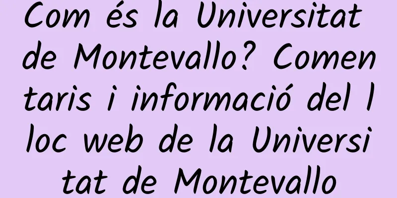 Com és la Universitat de Montevallo? Comentaris i informació del lloc web de la Universitat de Montevallo