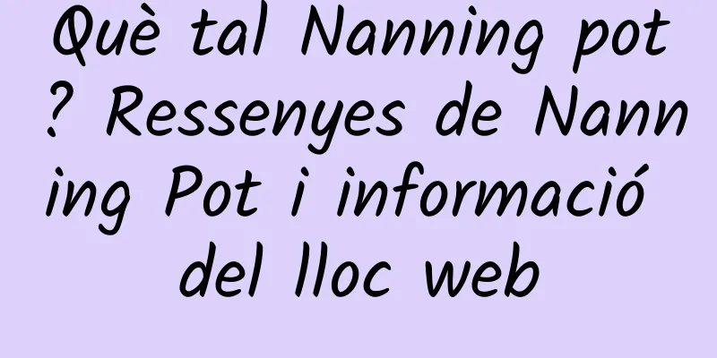 Què tal Nanning pot? Ressenyes de Nanning Pot i informació del lloc web