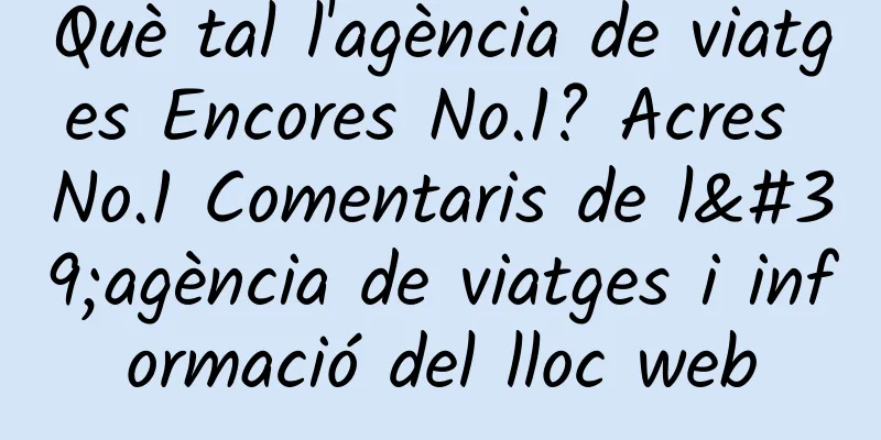 Què tal l'agència de viatges Encores No.1? Acres No.1 Comentaris de l'agència de viatges i informació del lloc web