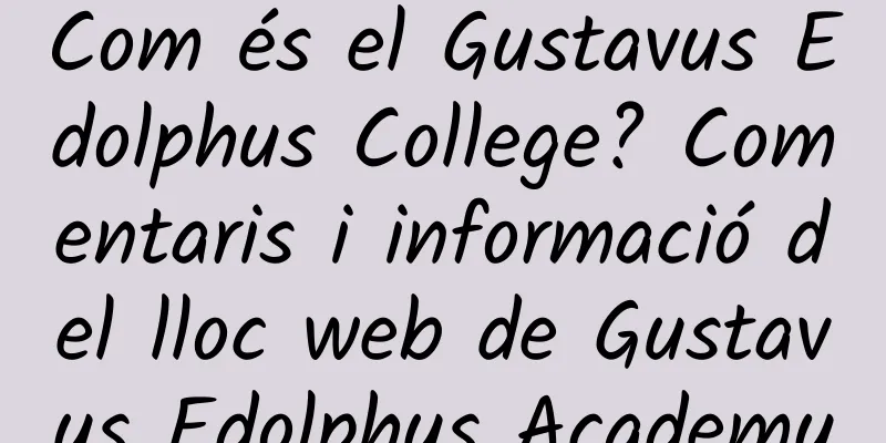 Com és el Gustavus Edolphus College? Comentaris i informació del lloc web de Gustavus Edolphus Academy