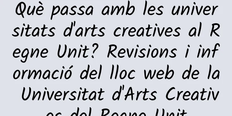 Què passa amb les universitats d'arts creatives al Regne Unit? Revisions i informació del lloc web de la Universitat d'Arts Creatives del Regne Unit