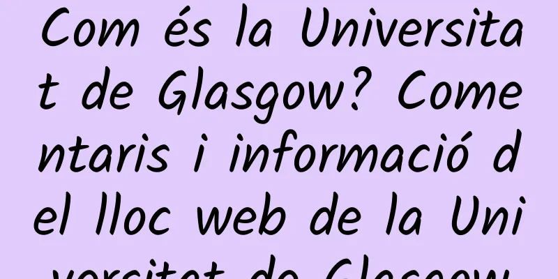 Com és la Universitat de Glasgow? Comentaris i informació del lloc web de la Universitat de Glasgow