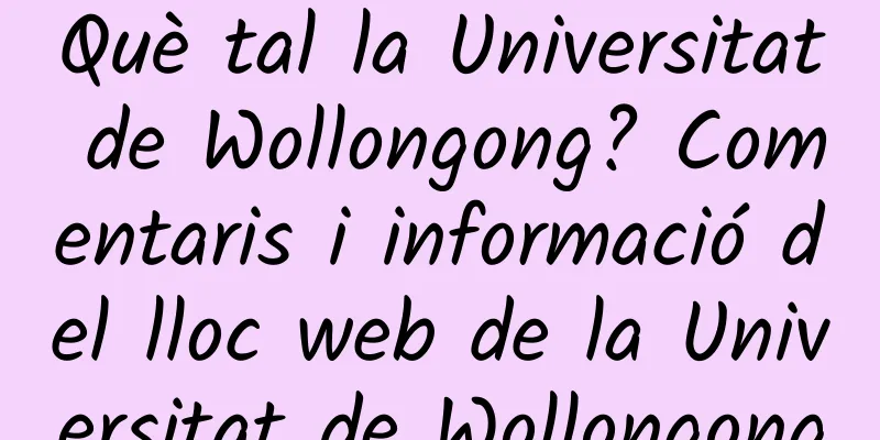 Què tal la Universitat de Wollongong? Comentaris i informació del lloc web de la Universitat de Wollongong