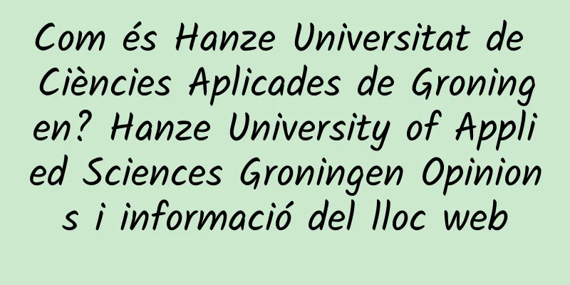Com és Hanze Universitat de Ciències Aplicades de Groningen? Hanze University of Applied Sciences Groningen Opinions i informació del lloc web