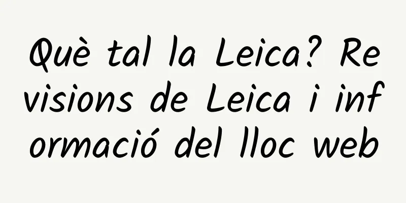 Què tal la Leica? Revisions de Leica i informació del lloc web