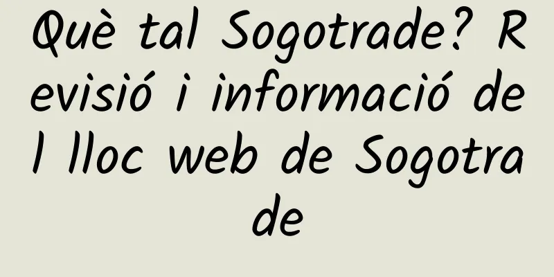 Què tal Sogotrade? Revisió i informació del lloc web de Sogotrade