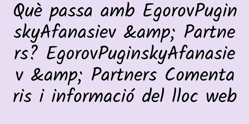 Què passa amb EgorovPuginskyAfanasiev & Partners? EgorovPuginskyAfanasiev & Partners Comentaris i informació del lloc web