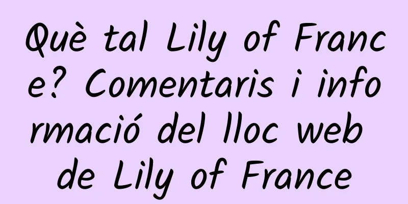 Què tal Lily of France? Comentaris i informació del lloc web de Lily of France