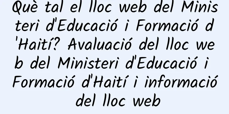 Què tal el lloc web del Ministeri d'Educació i Formació d'Haití? Avaluació del lloc web del Ministeri d'Educació i Formació d'Haití i informació del lloc web