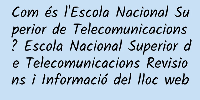 Com és l'Escola Nacional Superior de Telecomunicacions? Escola Nacional Superior de Telecomunicacions Revisions i Informació del lloc web