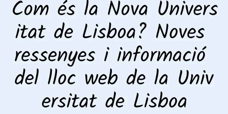 Com és la Nova Universitat de Lisboa? Noves ressenyes i informació del lloc web de la Universitat de Lisboa