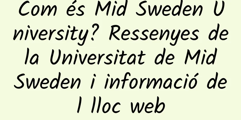 Com és Mid Sweden University? Ressenyes de la Universitat de Mid Sweden i informació del lloc web