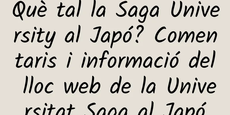 Què tal la Saga University al Japó? Comentaris i informació del lloc web de la Universitat Saga al Japó