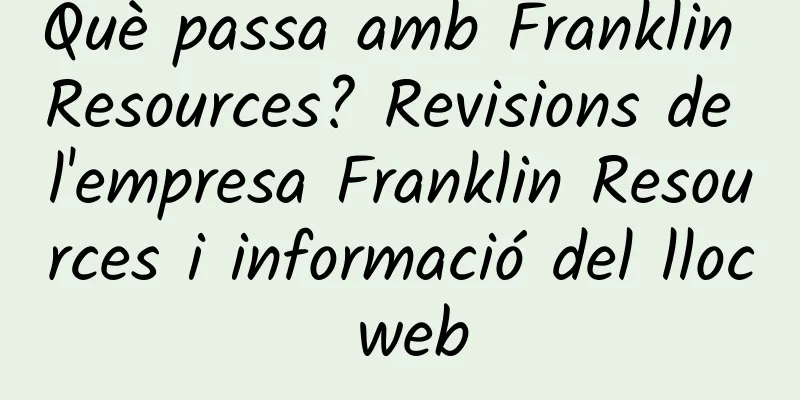 Què passa amb Franklin Resources? Revisions de l'empresa Franklin Resources i informació del lloc web