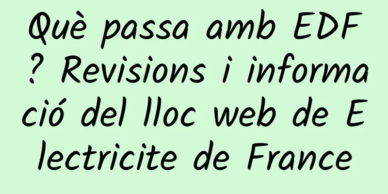Què passa amb EDF? Revisions i informació del lloc web de Electricite de France