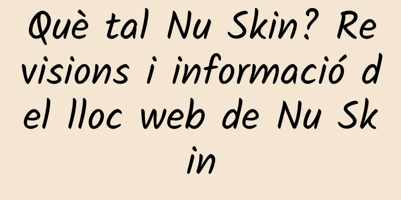 Què tal Nu Skin? Revisions i informació del lloc web de Nu Skin