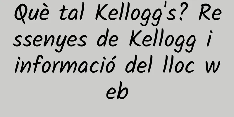 Què tal Kellogg's? Ressenyes de Kellogg i informació del lloc web