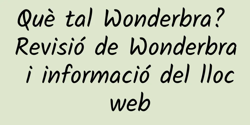 Què tal Wonderbra? Revisió de Wonderbra i informació del lloc web