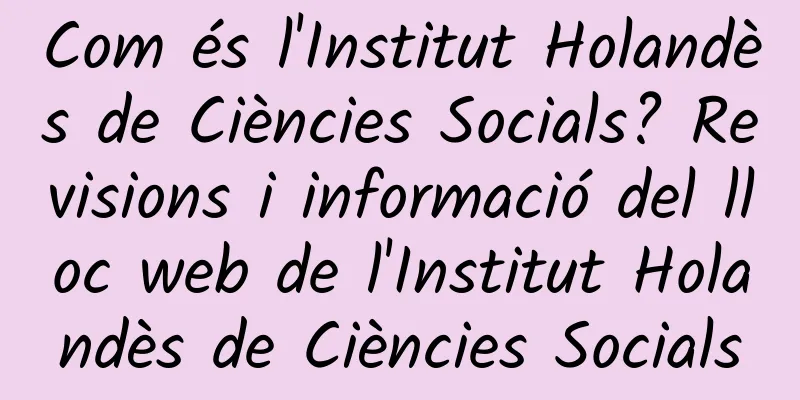 Com és l'Institut Holandès de Ciències Socials? Revisions i informació del lloc web de l'Institut Holandès de Ciències Socials