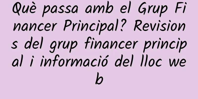 Què passa amb el Grup Financer Principal? Revisions del grup financer principal i informació del lloc web