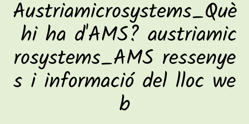Austriamicrosystems_Què hi ha d'AMS? austriamicrosystems_AMS ressenyes i informació del lloc web