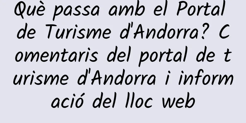 Què passa amb el Portal de Turisme d'Andorra? Comentaris del portal de turisme d'Andorra i informació del lloc web