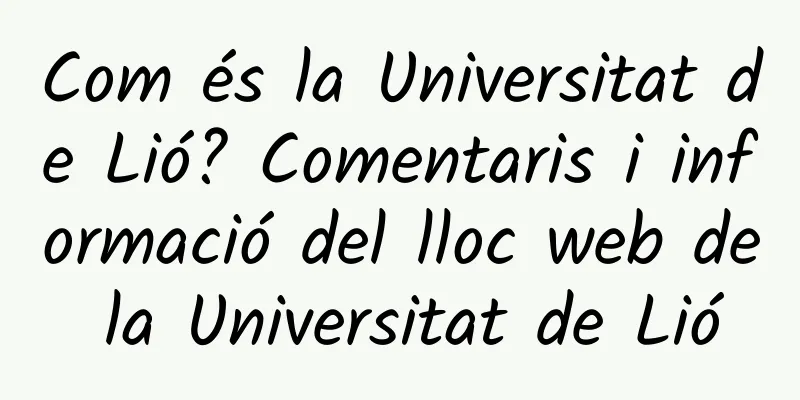 Com és la Universitat de Lió? Comentaris i informació del lloc web de la Universitat de Lió