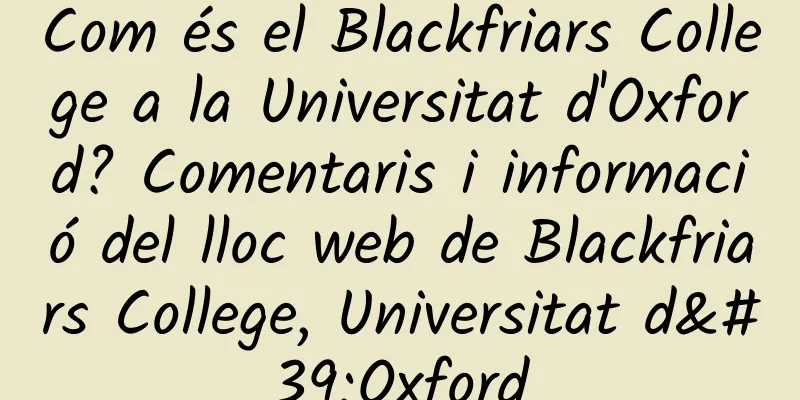 Com és el Blackfriars College a la Universitat d'Oxford? Comentaris i informació del lloc web de Blackfriars College, Universitat d'Oxford