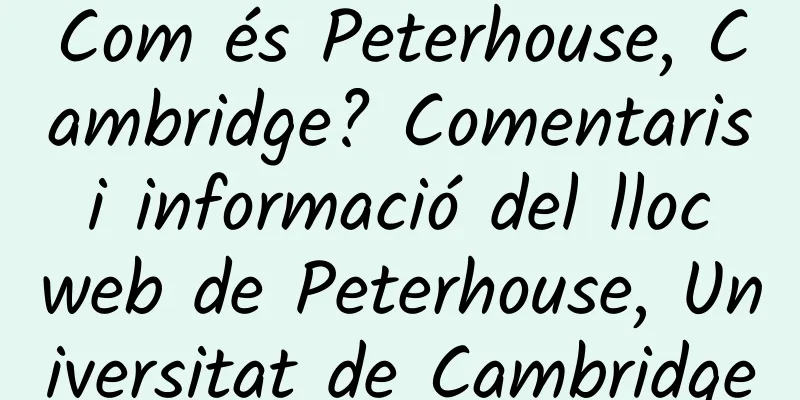 Com és Peterhouse, Cambridge? Comentaris i informació del lloc web de Peterhouse, Universitat de Cambridge