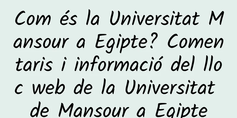 Com és la Universitat Mansour a Egipte? Comentaris i informació del lloc web de la Universitat de Mansour a Egipte
