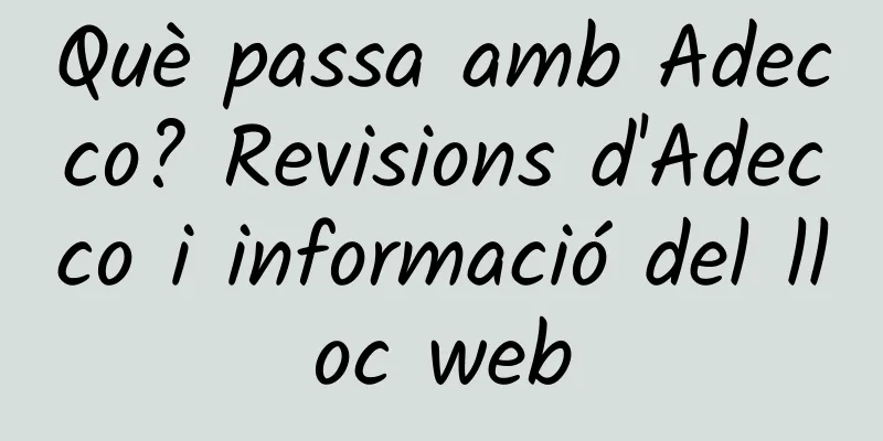 Què passa amb Adecco? Revisions d'Adecco i informació del lloc web