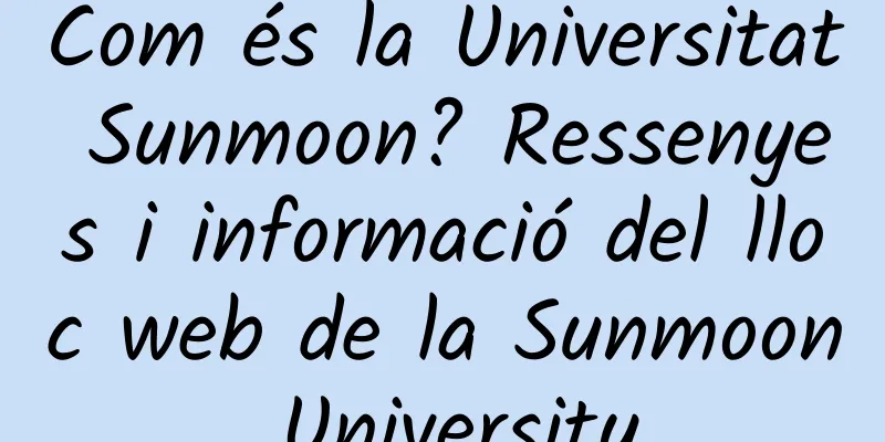 Com és la Universitat Sunmoon? Ressenyes i informació del lloc web de la Sunmoon University