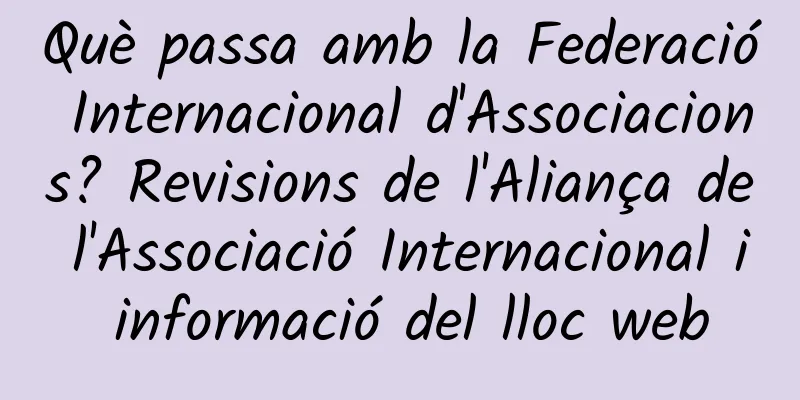 Què passa amb la Federació Internacional d'Associacions? Revisions de l'Aliança de l'Associació Internacional i informació del lloc web